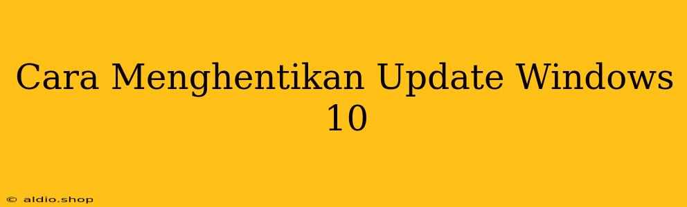 Cara Menghentikan Update Windows 10 