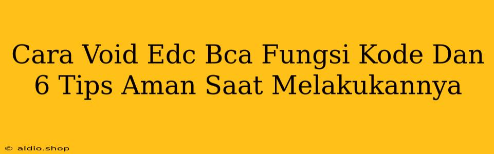 Cara Void Edc Bca Fungsi Kode Dan 6 Tips Aman Saat Melakukannya 