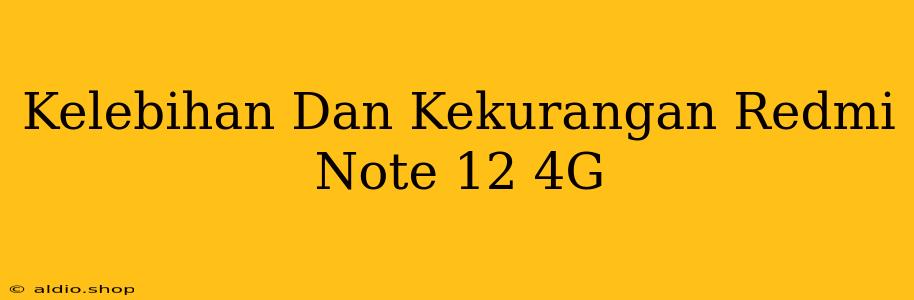 Kelebihan Dan Kekurangan Redmi Note 12 4G 